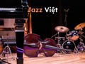 Jazz Việt - Từ đam mê đơn độc đến khát vọng tìm bản sắc