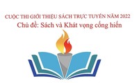 Cuộc thi Giới thiệu sách trực tuyến năm 2022 có chủ đề “Sách và Khát vọng cống hiến”