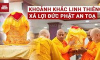 Xá lợi Đức Phật an tọa tại chùa Quán Sứ: Giây phút thiêng liêng chạm trái tim vạn phật tử