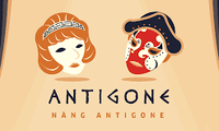 Vở diễn kinh điển Antigone biến hóa trên các sân khấu Việt 