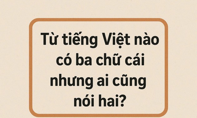 Từ tiếng Việt nào có ba chữ cái nhưng ai cũng nói hai?