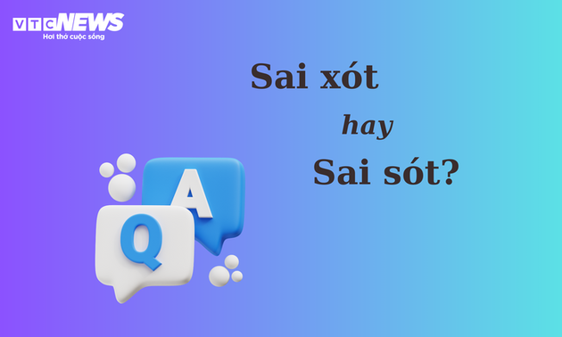 90% người nhầm lẫn: 'Sai xót' hay 'sai sót'?