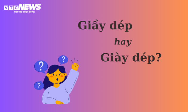 Thử thách Tiếng Việt: 'Giầy dép' hay 'giày dép'?