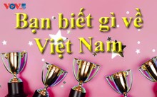 Cuộc thi Bạn biết gì về Việt Nam 2025 đã tìm được chủ nhân của các giải thưởng
