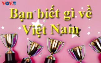 Cuộc thi Bạn biết gì về Việt Nam 2025 đã tìm được chủ nhân của các giải thưởng
