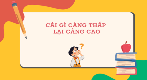 Cái gì càng thấp lại càng cao? - ảnh 1