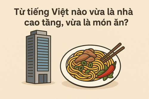 Từ tiếng Việt nào vừa là nhà cao tầng, vừa là món ăn? - ảnh 1