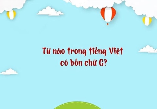 Từ nào trong Tiếng Việt có 4 chữ G? - ảnh 1
